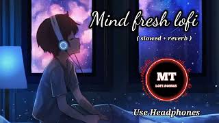 Mind Relax Lofi Song 😇  Slowed amp Reverb 💝  Ajit Singh Love Mashup 😍 ❤️Heart Touching Songs [upl. by Neuberger]