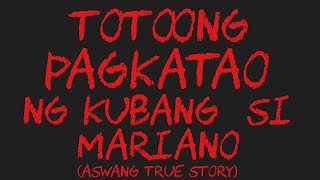 TOTOONG PAGKATAO NG KUBANG SI MARIANO Aswang True Story [upl. by Phares734]