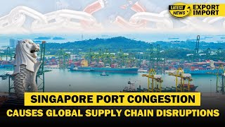 Latest EXIM News  Singapore Port Congestion Causes Global Supply Chain Disruptions  iiiEM [upl. by Lallage]