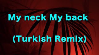 My neck My back TikTok Remix Turkish Remix [upl. by Nyliak17]