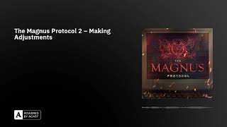 The Magnus Protocol 2 – Making Adjustments [upl. by Ytsanyd]