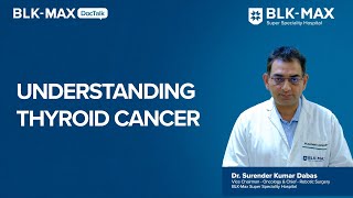 Understanding Thyroid Cancer  Dr Surendar Kumar Dabas [upl. by Ahtram]