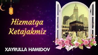 Hizmatga Ketajakmiz  Xayrulla Hamidov [upl. by Htrag556]