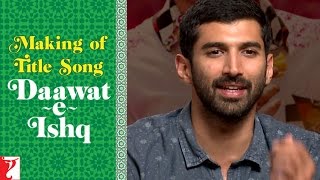 Making Of The Song  DaawateIshq  Aditya Roy Kapur  Parineeti Chopra [upl. by Airdnoed]