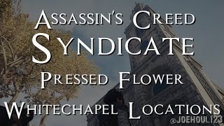 Assassins Creed Syndicate  Pressed Flower  Whitechapel Locations [upl. by Aieken]