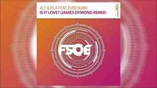 Aly amp Fila feat Ever Burn  Is It Love James Dymond Remix OUT NOW [upl. by Artenehs384]