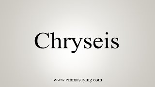 How To Say Chryseis [upl. by Pudens]