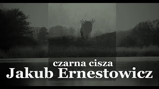 Jakub Ernestowicz  Czarna cisza [upl. by Yorle754]