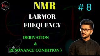 NMR SPECTROSCOPY 08  DERIVATION FOR LARMOR FREQUENCY amp RESONANCE CONDITION [upl. by Yolanthe]