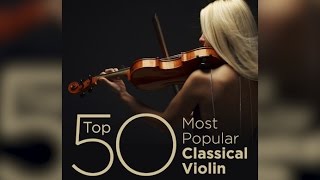 Top 50 Best Classical Violin Music [upl. by Joe]