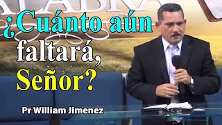 ¿Cuánto aún faltará Señor  Pr William Jimenez sermones adventistas [upl. by Eycats535]