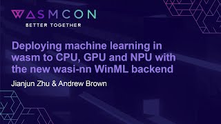 Deploying machine learning in wasm to CPU GPU and NPU with the new wa Jianjun Zhu amp Andrew Brown [upl. by Ignatia]