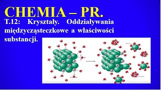 Chemia PR T12 Kryształy Oddziaływania międzycząsteczkowe a właściwości substancji [upl. by Nehtiek]