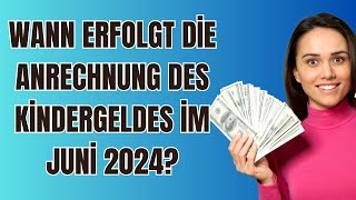 Wann erfolgt die Anrechnung des Kindergeldes im Juni 2024 [upl. by Einnaej]