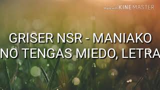 Griser Nsr ft Maniako  No tengas miedo LETRA [upl. by Moyna]