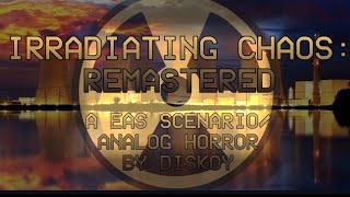 IRRADIATING CHAOS REMASTRED EAS SCENARIOANALOG HORROR [upl. by Eanrahc604]