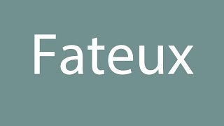 How to Pronounce Fateux Correctly in French [upl. by Gnouc]