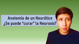 Anatomía del Neurótico ¿La Neurosis se puede quotCurarquot [upl. by Chloe681]