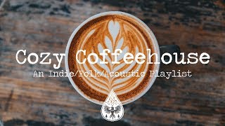 Cozy Coffeehouse ☕  An IndieFolkAcoustic Playlist  Vol 1 [upl. by Aneelehs]