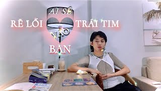 Ai sẽ “RẼ LỐI vào TRÁI TIM” Bạn 💘🪽✨ Kitoàn Tarot Channel [upl. by Eiuqram279]