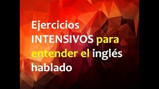 Ejercicios INTENSIVOS para entender el inglés hablado [upl. by Ydneh36]