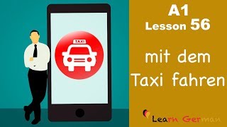 A1  Lesson 56  Mit dem Taxi fahren  Taxi  Hiring a cab  Learn German [upl. by Celia]