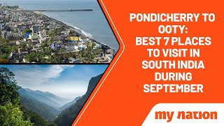 Pondicherry to Ooty Best 7 places to visit in South India during September  My Nation [upl. by Clerissa931]