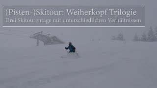 PistenSkitour Weiherkopf Trilogie  Drei Skitourentage bei unterschiedlichen Verhältnissen [upl. by Htepsle]