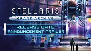 Stellaris Grand Archive  Release Date Announcement Trailer [upl. by Liederman]