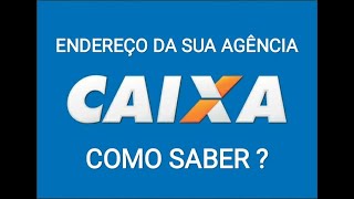 Como saber o endereço da minha agência da Caixa [upl. by Berger]