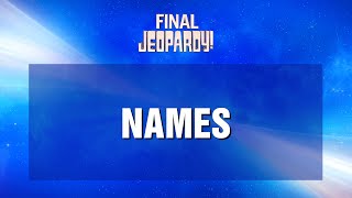 Names  Final Jeopardy  JEOPARDY [upl. by Dlared973]