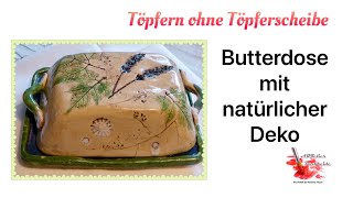 Selbst getöpferte Butterdose mit Naturmaterialien herstellen handgemacht ohne Töpferscheibe [upl. by Potash]