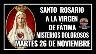 SANTO ROSARIO A LA VIRGEN DE FÁTIMA MISTERIOS DOLOROSOS MARTES 26 DE NOVIEMBRE DE 2024 [upl. by Darraj]