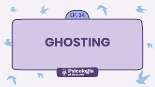 Ghosting silencio y desaparición en las relaciones  Psicología al Desnudo  T1 E34 [upl. by Yenffit444]