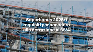 Superbonus 2025 i requisiti per accedere alla detrazione al 65 [upl. by Laurene]