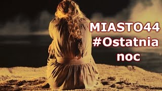 Miasto 44  Ostatnia noc [upl. by Stag]