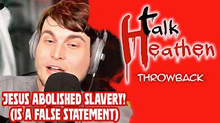 Jesus Abolished Slavery SPOILER ALERT No He Didnt  Talk Heathen Throwback [upl. by Ettessil]