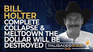 Bill Holter Complete Collapse amp Meltdown  The Dollar Will be Destroyed [upl. by Coreen]