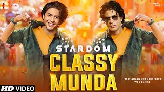 Stardom Song  Classy Munda  Aryan Khan  Shahrukh Khan  Aryan Khan Movie  dunki Trailer  Songs [upl. by Odnumyar]