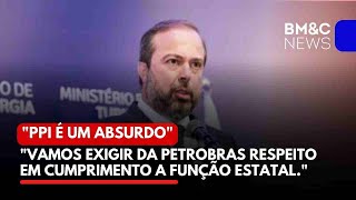 MME quotPPI É UM ABSURDO VAMOS EXIGIR DA PETROBRAS RESPEITO EM CUMPRIMENTO A FUNÇÃO ESTATAL [upl. by Annaesor]