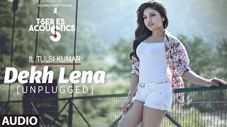 Dekh Lena Unplugged Audio Song  TSeries Acoustics  Tulsi Kumar  TSeries [upl. by Nahtanoj3]