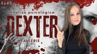 Série Dexter Análise psicológica  A ORIGEM DA PSICOPATIA EP5 [upl. by Lebatsirhc]