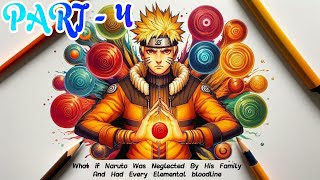 What If Naruto Was NEGLECTED By His Family amp Had An All Elements Bloodline  PART 4 [upl. by Orji711]