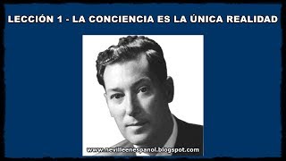 LECCIÓN 1  LA CONCIENCIA ES LA ÚNICA REALIDAD Neville Goddard  1948 [upl. by Tonnie32]