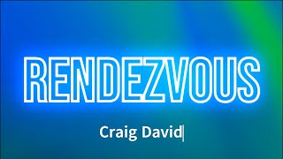 Craig David  Rendezvous Lyrics [upl. by Faus]