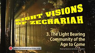 Eight Visions of Zechariah 3 The Light Bearing Community of the Age to Come [upl. by Alyose887]