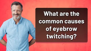 What are the common causes of eyebrow twitching [upl. by Renard]