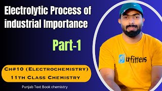 Part1 Electrolytic Process of industrial Importance  ch10  11th class Chemistry [upl. by Aticilef]