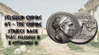 Seleucid Empire  05  The Empire Strikes Back [upl. by Nnyleak]