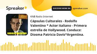 Cápsulas Culturales  Rodolfo Valentino  Actor italiano  Conduce Diosma Patricia DavisArgentina [upl. by Rausch327]